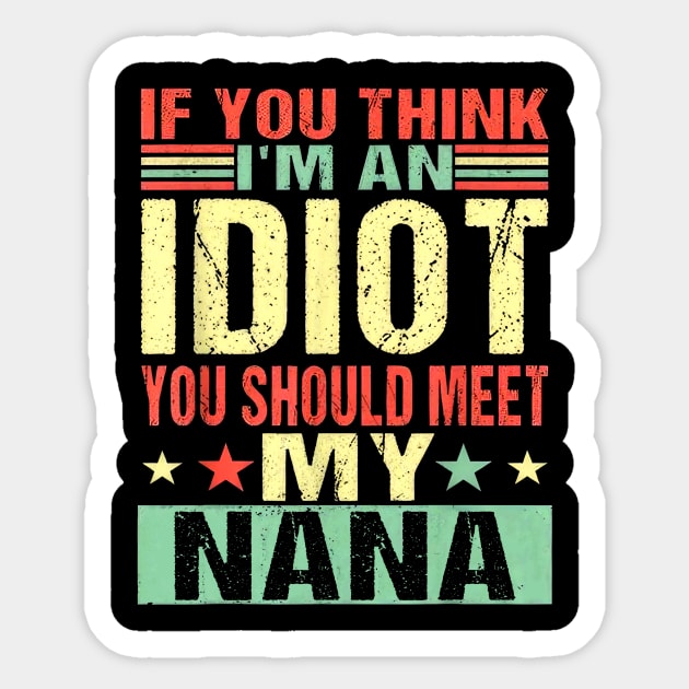 If You Think I'm An Idiot You Should Meet My Nana Sticker by Marcelo Nimtz